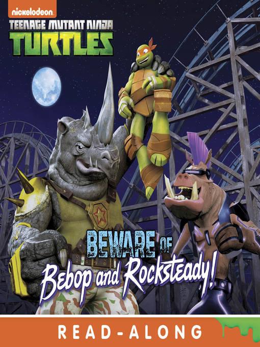 Beware of Bebop and Rocksteady!