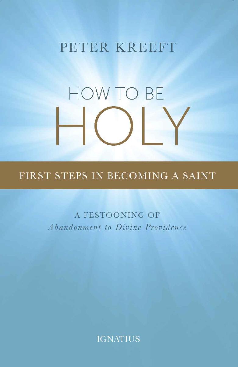 How to be holy : first steps in becoming a saint : a festooning of Abandonment to Divine Providence