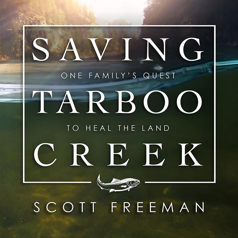 Saving Tarboo Creek: One Family&rsquo;s Quest to Heal the Land