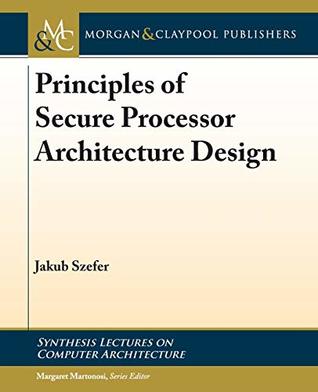 Principles of Secure Processor Architecture Design (Synthesis Lectures on Computer Architecture)