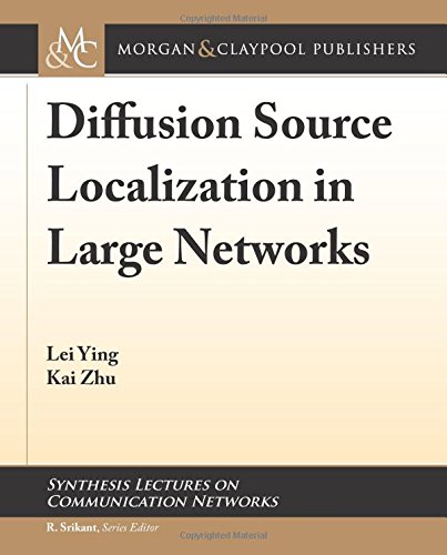 Diffusion Source Localization in Large Networks (Synthesis Lectures on Communication Networks)