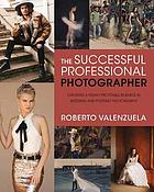 The successful professional photographer : how to stand out, get hired, and make real money as a portrait or wedding photographer