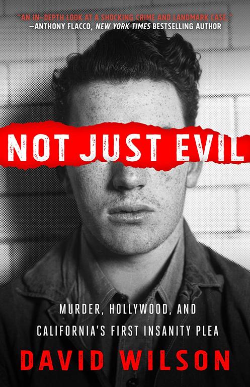 Not Just Evil: Murder, Hollywood, and California's First Insanity Plea