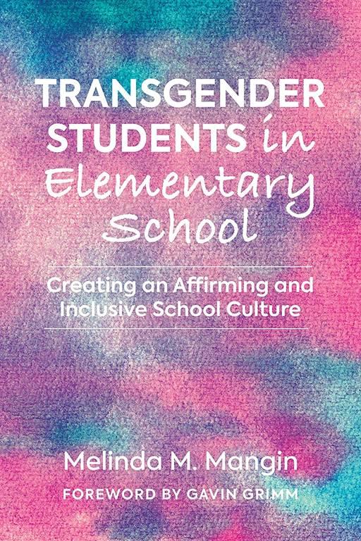 Transgender Students in Elementary School: Creating an Affirming and Inclusive School Culture (Youth Development and Education Series)