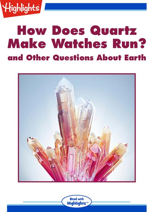 How Does Quartz Make Watches Run? and Other Questions About Earth