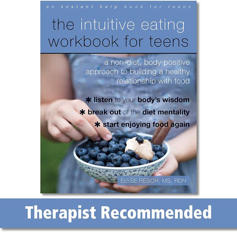 The Intuitive Eating Workbook for Teens: A Non-Diet, Body Positive Approach to Building a Healthy Relationship with Food