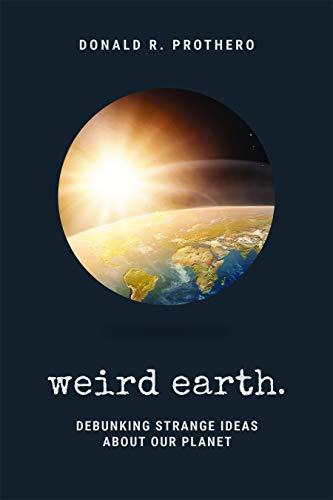 Weird Earth. Debunking Strange Ideas About Our Planet