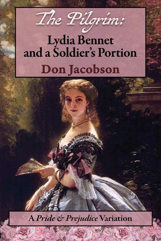 The Pilgrim: Lydia Bennet and a Soldier's Portion: A Pride and Prejudice Variation (Bennet Wardrobe)
