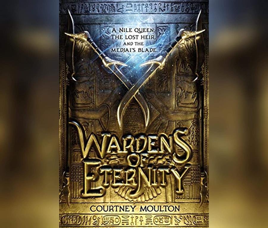 Wardens of Eternity: A Nile queen. The lost heir. And the medjai&rsquo;s blade.