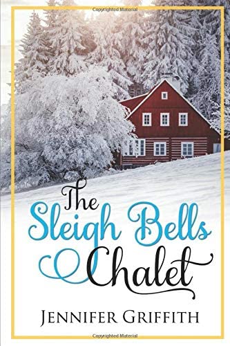 The Sleigh Bells Chalet: A Small Town Romance (Christmas House Romances)