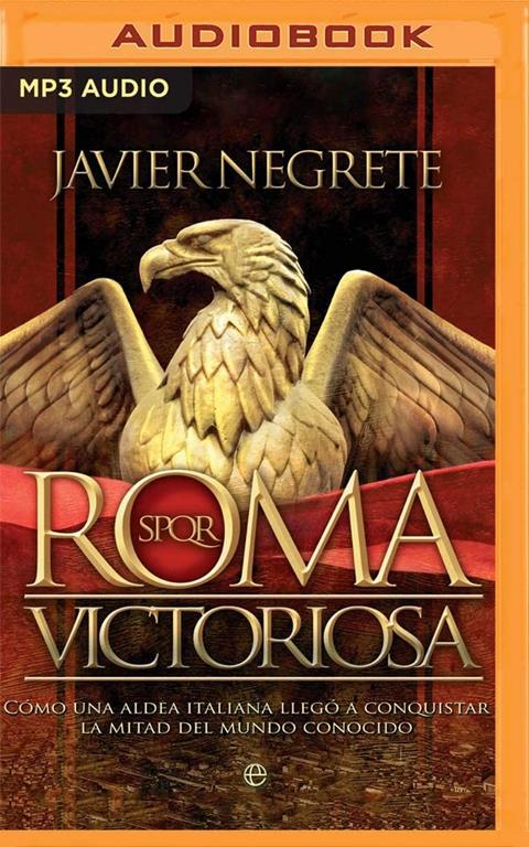 Roma victoriosa (Latin American): C&oacute;mo una aldea italiana lleg&oacute; a conquistar la mitad del mundo conocido (Spanish Edition)