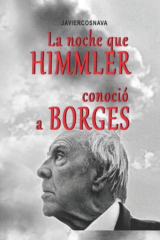 LA NOCHE QUE HIMMLER CONOCI&Oacute; A BORGES (Spanish Edition)