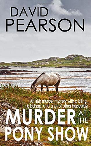 MURDER AT THE PONY SHOW: An Irish murder mystery with a killing, a kidnap, and a lot of other horseplay (The Galway Homicides)