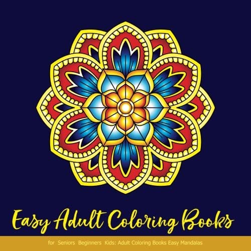 Easy Adult Coloring Books for Seniors Beginners Kids: Adult Coloring Books Easy Mandalas: Easy &amp; Simple Adult Coloring Books for Seniors &amp; Beginners: Simple Coloring Books for Adult: Large Print