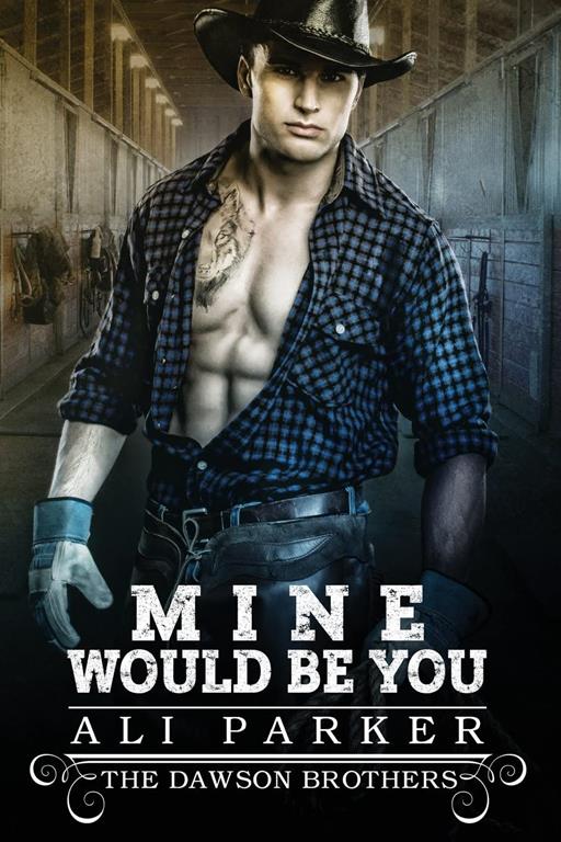 Mine Would Be You (The Dawson Brothers) (Volume 3)