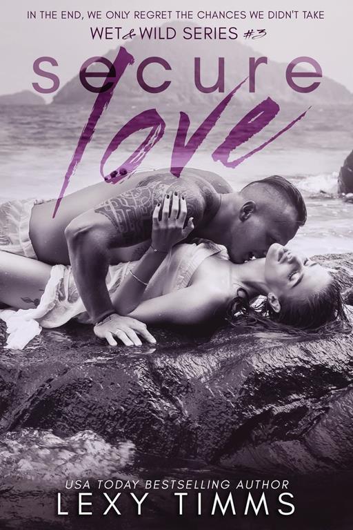 Secure Love (Wet &amp; Wild Series) (Volume 3)