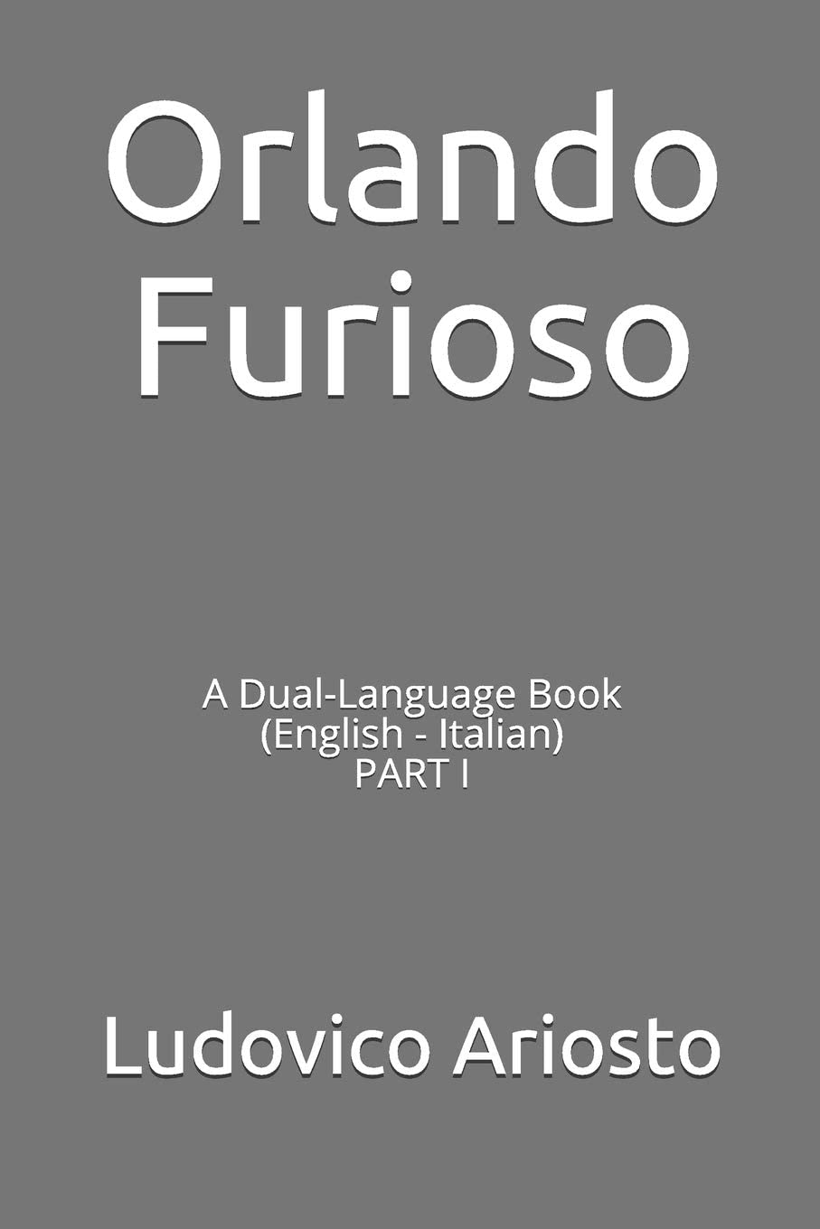 Orlando Furioso: A Dual-Language Book (English - Italian) PART I