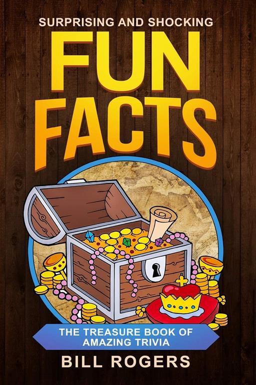 Surprising and Shocking Fun Facts:: The Treasure Book of Amazing Trivia (Trivia Books, Games and Quizzes)