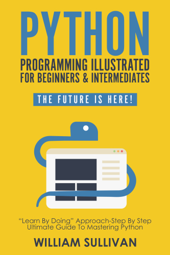 Python Programming Illustrated For Beginners &amp; Intermediates