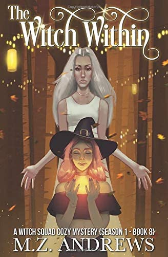 The Witch Within: A Witch Squad Cozy Mystery #8 (Volume 8)