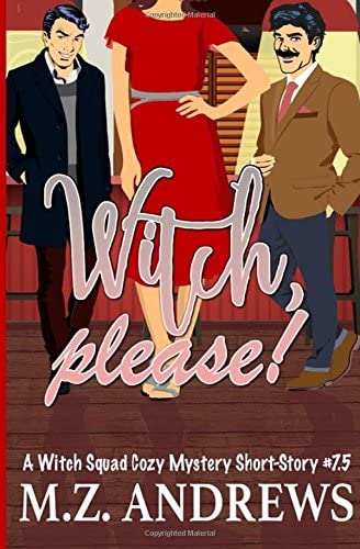 Witch, Please!: A Witch Squad Cozy Mystery Short-Story Book #7.5