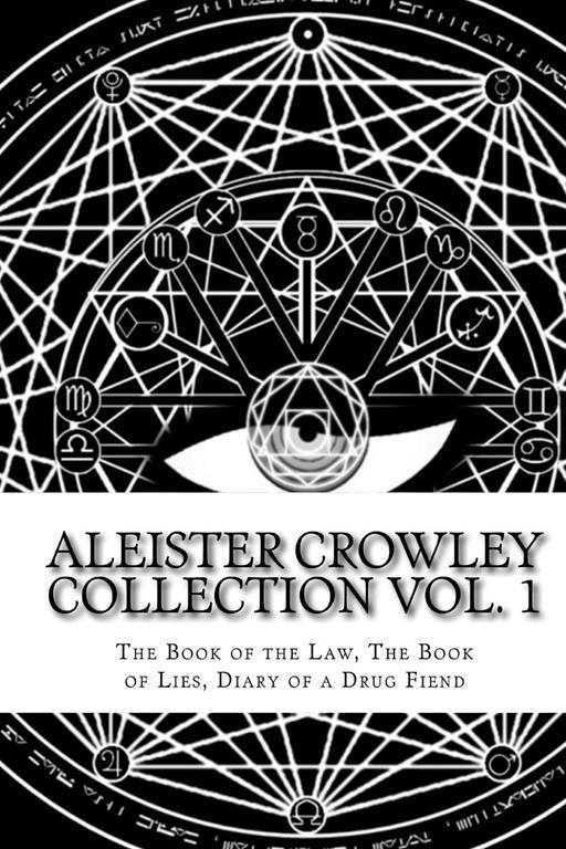 The Aleister Crowley Collection: The Book of the Law, The Book of Lies and Diary of a Drug Fiend (Volume 1)