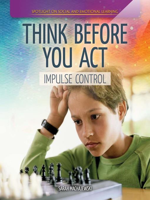 Think Before You Act: Impulse Control