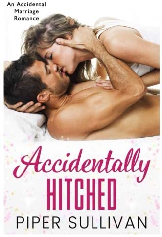 Accidentally Hitched: An Accidental Marriage Romance