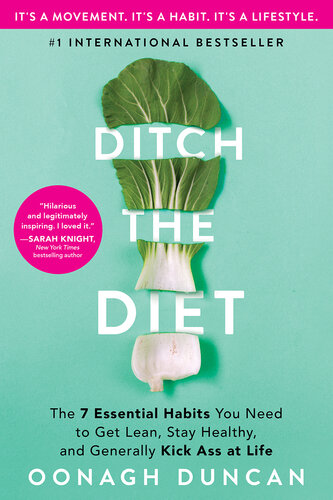 Ditch the diet : the 7 essential habits you need to get lean, stay healthy, and generally kick ass at life