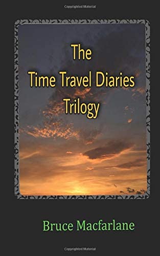 The Time Travel Diaries Trilogy: From the Time Travel Diaries of James Urquhart and Elizabeth Bicester