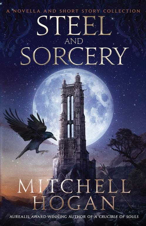 Steel and Sorcery: A Novella and Short Story Collection