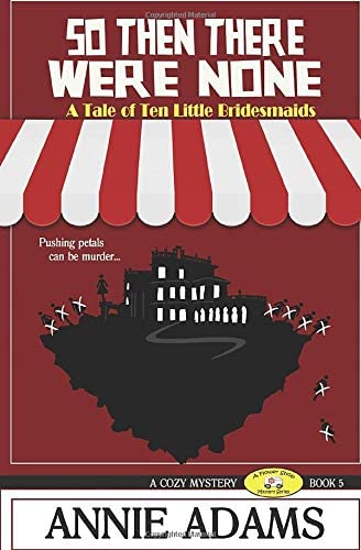 So Then There Were None: a Tale of Ten Little Bridesmaids (The Flower Shop Mystery Series)