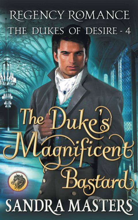 The Duke's Magnificent Bastard: Regency Romance (The Dukes of Desire)