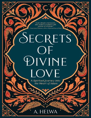 Secrets of Divine Love: A Spiritual Journey into the Heart of Islam