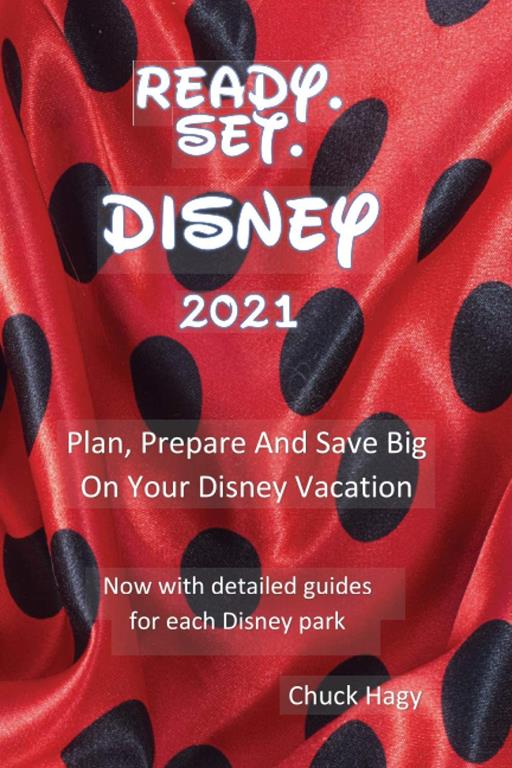 Ready. Set. Disney: Plan, Prepare and Save Big On Your Disney Vacation