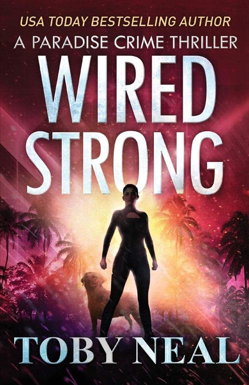 Wired Strong: Vigilante Justice Thriller Series (Paradise Crime Thrillers)