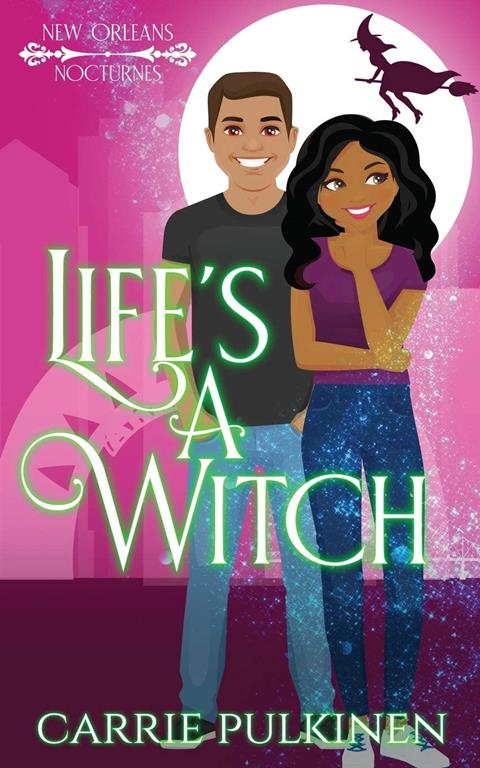 Life's a Witch: A Paranormal Romantic Comedy (New Orleans Nocturnes)