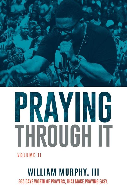 Praying Through It, Volume II: 365 Days Worth of Prayers That Make Praying Easy