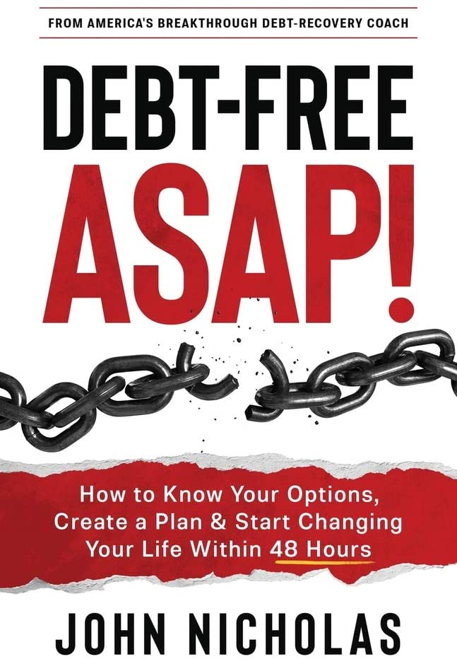 Debt-Free ASAP!: How to Know Your Options, Create a Plan &amp; Start Changing Your Life Within 48 Hours