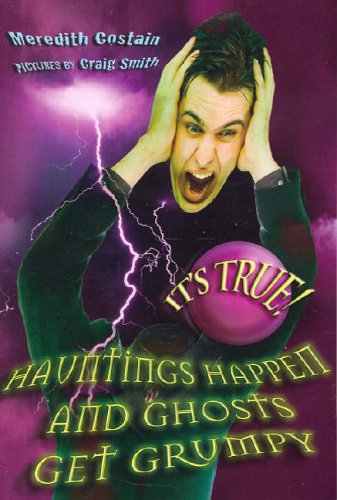 It's True! Hauntings Happen And Ghosts Get Grumpy (It's True!)