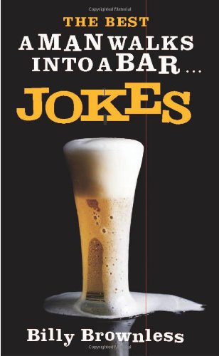 The Best A Man Walks Into a Bar . . .  Jokes
