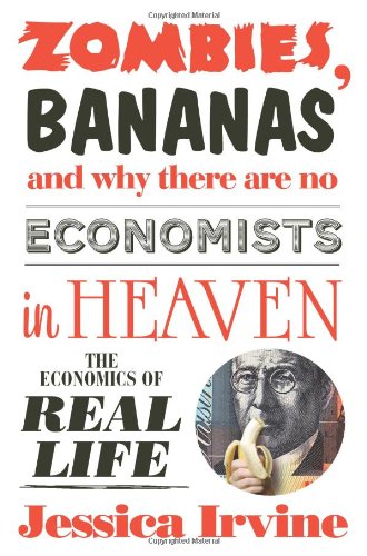 Zombies, Bananas and Why There Are No Economists in Heaven