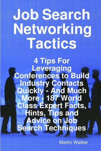 Job Search Networking Tactics - 4 Tips for Leveraging Conferences to Build Industry Contacts Quickly - And Much More - 187 World Class Expert Facts, H