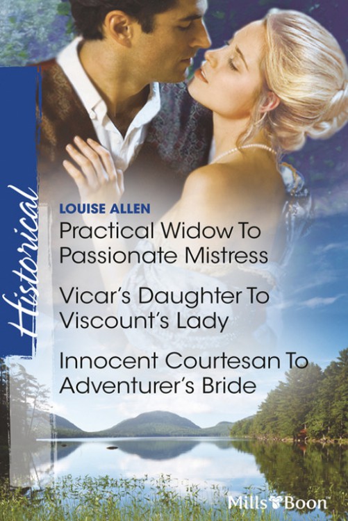 Practical Widow to Passionate Mistress/Vicar's Daughter to Viscount's Lady/Innocent Courtesan to Adventurer's Bride
