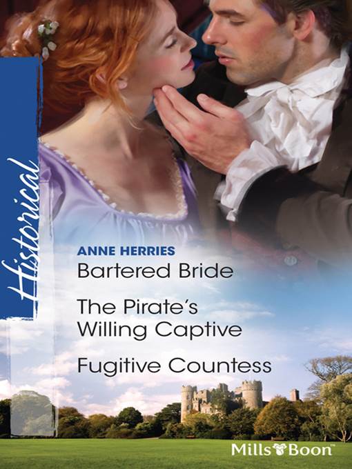 Bartered Bride/The Pirate's Willing Captive/Fugitive Countess