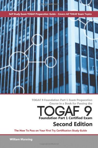 Togaf 9 Foundation Part 1 Exam Preparation Course in a Book for Passing the Togaf 9 Foundation Part 1 Certified Exam - The How to Pass on Your First T