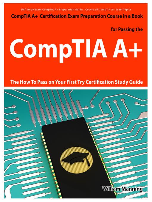 CompTIA A+ Exam Preparation Course in a Book for Passing the CompTIA A+ Certified Exam - The How To Pass on Your First Try Certification Study Guide