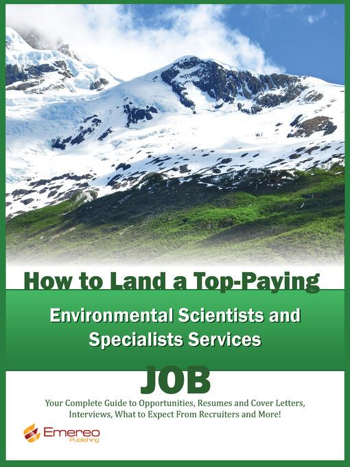 How to Land a Top-Paying Environmental Scientists and Specialists Services Job: Your Complete Guide to Opportunities, Resumes and Cover Letters, Interviews, Salaries, Promotions, What to Expect From Recruiters and More! 