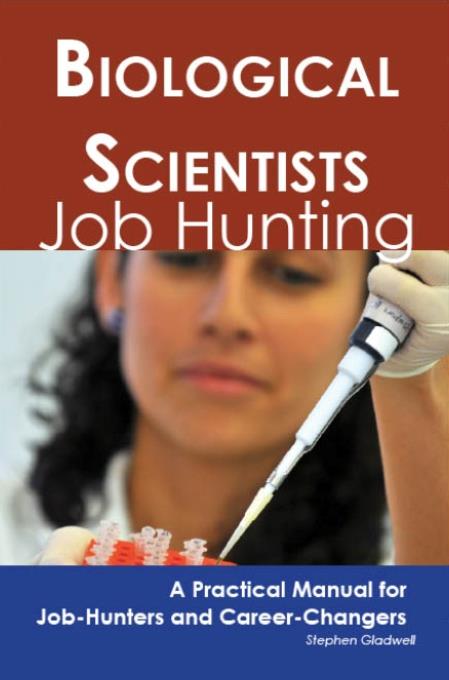 Biological Scientists: Job Hunting - A Practical Manual for Job-Hunters and Career Changers