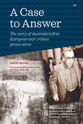 A Case to Answer : the story of Australia's first European war crimes prosecution.